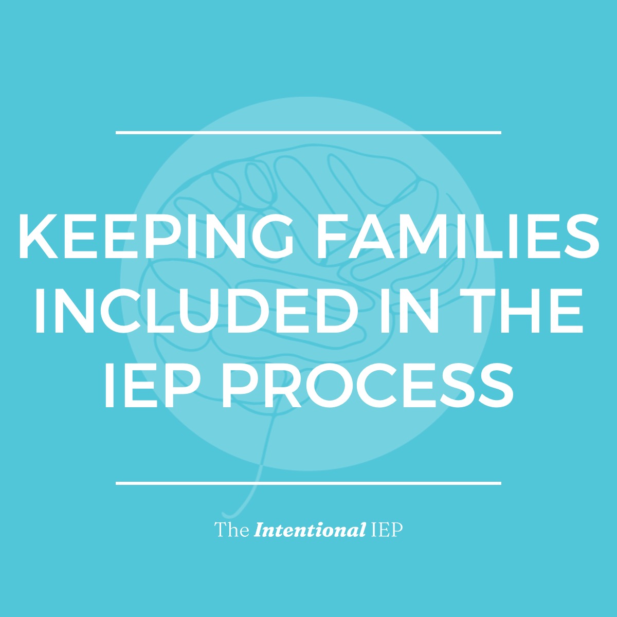 Keeping Families Included in the IEP Process - The Intentional IEP