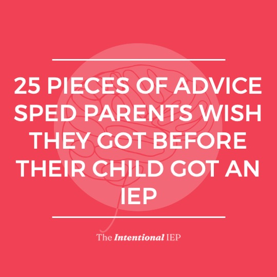 25 PIECES OF ADVICE SPED PARENTS WISH THEY GOT BEFORE THEIR CHILD GOT AN IEP