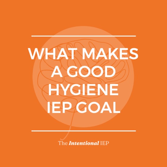 WHAT MAKES A GOOD HYGIENE IEP GOAL